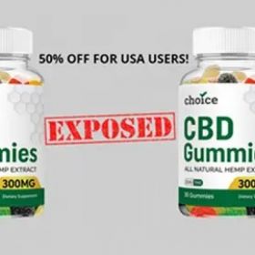 Choice CBD Gummies - Is It Legit or Waste of Money?