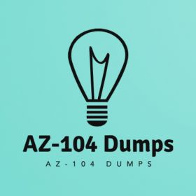 AZ-104 Dumps: The Smart Study Resource to Help You Pass